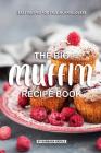 The Big Muffin Recipe Book: Easy Recipes for True Muffin Lovers By Barbara Riddle Cover Image