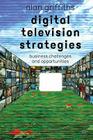 Digital Television Strategies: Business Challenges and Opportunities Cover Image