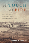A Touch of Fire: Marie-André Duplessis, the Hôtel-Dieu of Quebec, and the Writing of New France (McGill-Queen's Studies in Early Canada / Avant le Canada #1) By Thomas M. Carr, Jr, Thomas M. Carr Cover Image