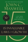 The 15 Invaluable Laws of Growth (10th Anniversary Edition): Live Them and Reach Your Potential By John C. Maxwell Cover Image
