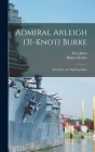 Admiral Arleigh (31-knot) Burke; the Story of a Fighting Sailor By Ken 1903 Feb 11- Jones (Created by), Hubert Kelley Cover Image