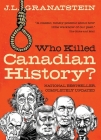Who Killed Canadian History? Revised Edition By J. L. Granatstein Cover Image