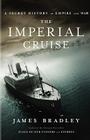 The Imperial Cruise: A Secret History of Empire and War By James Bradley Cover Image