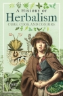 A History of Herbalism: Cure, Cook and Conjure By Emma Kay Cover Image
