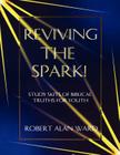 Reviving The Spark!: Study Skits Of Biblical Truths For Youth By Robert Alan Ward Cover Image