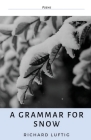 A Grammar for Snow By Richard Luftig Cover Image