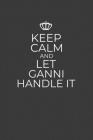 Keep Calm And Let Ganni Handle It: 6 x 9 Notebook for a Beloved Grandparent By Gifts of Four Printing Cover Image