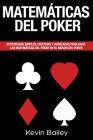 Matematica Del Poker (Libro En Espanol/Poker Math Spanish book): Estrategias simples, efectivas y avanzadas para utilizar En las Matemáticas del Poker By Kevin Bailey Cover Image