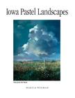 Iowa Pastel Landscapes By Marcia Wegman, Deb Schense (Editor), Melinda Bradnan (Editor) Cover Image