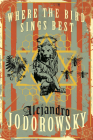 Where the Bird Sings Best By Alejandro Jodorowsky, Alfred MacAdam (Translated by) Cover Image