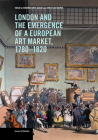 London and the Emergence of a European Art Market, 1780–1820 (Issues & Debates) By Susanna Avery-Quash (Editor), Christian Huemer (Editor) Cover Image