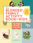 The Blended Family Activity Book for Kids: 50 Fun Activities to Help Children Navigate Change Cover Image