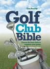 Golf Club Bible: Choose the Best Clubs to Improve Your Game By Lee Pearce Cover Image