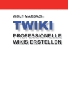 TWiki: Professionelle Wikis erstellen Cover Image