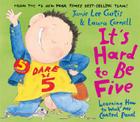 It's Hard to Be Five: Learning How to Work My Control Panel By Jamie Lee Curtis, Laura Cornell (Illustrator) Cover Image