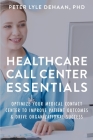 Healthcare Call Center Essentials: Optimize Your Medical Contact Center to Improve Patient Outcomes and Drive Organizational Success Cover Image