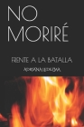 No Moriré: Frente a la Batalla Cover Image