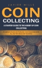 Coin Collecting: A Starter Guide to the Hobby of Coin Collecting (A Complete Guide for Pursuing Coin Collection with All the Tips Trick Cover Image