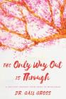 The Only Way Out Is Through: A Ten-Step Journey from Grief to Wholeness Cover Image