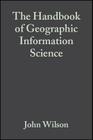 The Handbook of Geographic Information Science (Wiley Blackwell Companions to Geography #12) By John P. Wilson (Editor), A. Stewart Fotheringham (Editor) Cover Image