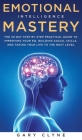 Emotional Intelligence Mastery: The 30 Day Step by Step Practical Guide to Improving your EQ, Building Social Skills, and Taking your Life to The Next By Gary Clyne Cover Image