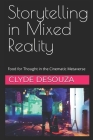 Storytelling in Mixed Reality: Food for Thought in the Cinematic Metaverse By Clyde Desouza Cover Image