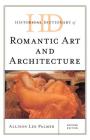 Historical Dictionary of Romantic Art and Architecture (Historical Dictionaries of Literature and the Arts) By Allison Lee Palmer Cover Image