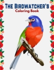 The Birdwatcher's Coloring Book: Gorgeous Coloring Pages of Famous Birds for Bird Lovers and Birdwatchers, Educational Activity for Kids and Adults. By Ikm Books Cover Image