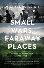 Small Wars, Faraway Places: Global Insurrection and the Making of the Modern World, 1945-1965 By Michael Burleigh Cover Image