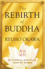 The Rebirth of Buddha: My Eternal Disciples, Hear My Words By Ryuho Okawa Cover Image