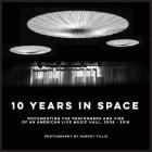 10 Years In SPACE: Documenting The Performers And Vibe Of An American Live Music Hall, 2008 - 2018 By Harvey S. Tillis Cover Image