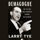 Demagogue Lib/E: The Life and Long Shadow of Senator Joe McCarthy By Larry Tye, Ben Jaeger-Thomas (Read by) Cover Image