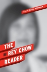 The Rey Chow Reader By Rey Chow, Paul Bowman (Editor) Cover Image