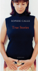 Sophie Calle: True Stories: 63 Short Stories: Seventh Edition By Sophie Calle (Artist) Cover Image