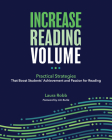 Increase Reading Volume: Practical Strategies That Boost Students' Achievement and Passion for Reading By Laura Robb, Jim Burke (Foreword by) Cover Image