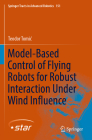 Model-Based Control of Flying Robots for Robust Interaction Under Wind Influence (Springer Tracts in Advanced Robotics #151) Cover Image
