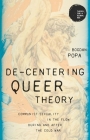 De-Centering Queer Theory: Communist Sexuality in the Flow During and After the Cold War (Theory for a Global Age) By Bogdan Popa Cover Image