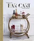 The Art of the Bar Cart: Styling & Recipes (Book about Booze, Gift for Dads, Mixology Book) By Vanessa Dina, Antonis Achilleos (Photographs by), Ashley Rose Conway (Text by) Cover Image