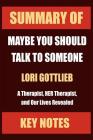 Summary of: MAYBE YOU SHOULD TALK TO SOMEONE: A Therapist, HER Therapist, and Our Lives Revealed By Key Notes Cover Image