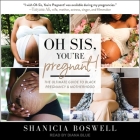 Oh Sis, You're Pregnant!: The Ultimate Guide to Black Pregnancy & Motherhood By Shanicia Boswell, Diana Blue (Read by) Cover Image