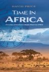 Time in Africa: Flying and Fun from 1963 to 1983 By David Price, Anne Price (Photographer), Leah Price (Illustrator) Cover Image