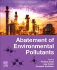 Abatement of Environmental Pollutants: Trends and Strategies By Pardeep Singh (Editor), Ajay Kumar (Editor), Anwesha Borthakur (Editor) Cover Image