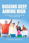 Digging Deep, Aiming High: An Educator's Lifelong Quest to Put Kids First Cover Image