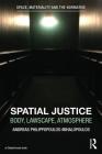 Spatial Justice: Body, Lawscape, Atmosphere By Andreas Philippopoulos-Mihalopoulos Cover Image