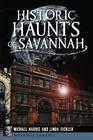 Historic Haunts of Savannah (Haunted America) By Michael Harris, Linda Sickler Cover Image