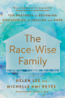 The Race-Wise Family: Ten Postures to Becoming Households of Healing and Hope Cover Image