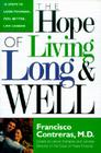 Hope of Living Long and Well: 10 Steps to Look Younger, Feel Better, Live Longer By Francisco Contreras Cover Image