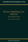 Korea's Banking Law Reform: Post Asian Crisis: Post Asian Crisis (International Economic Development Law #14) By Byung-Tae Kim Cover Image