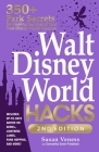 Walt Disney World Hacks, 2nd Edition: 350+ Park Secrets for Making the Most of Your Walt Disney World Vacation (Disney Hidden Magic Gift Series) By Susan Veness, Samantha Davis-Friedman Cover Image