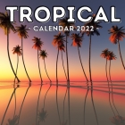 Tropical Calendar 2022: 16-Month Calendar, Cute Gift Idea For Tropics And Summer Lovers Men And Women Cover Image